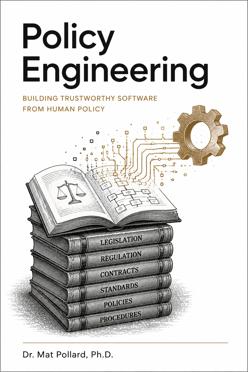 Policy Engineering — Building Trustworthy Software from Human Policy, by Dr. Mat Pollard, Ph.D.
